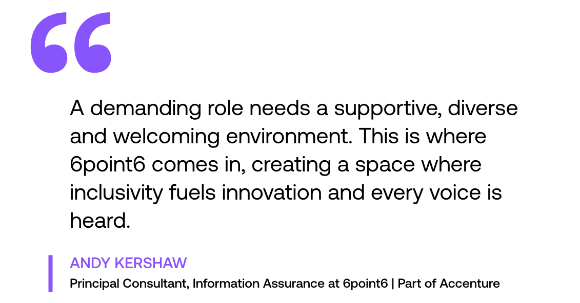 Pull out quote: "A demanding role needs a supportive, diverse and welcoming environment. This is where 6point6 comes in, creating a space where inclusivity fuels innovation and every voice is heard."