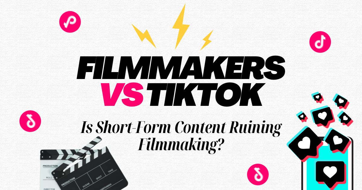 Filmmakers vs TikTok: Is Short-Form Content Ruining Filmmaking?