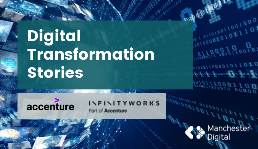 Digital Transformation Stories: Accenture & Infinity Works | Manchester ...